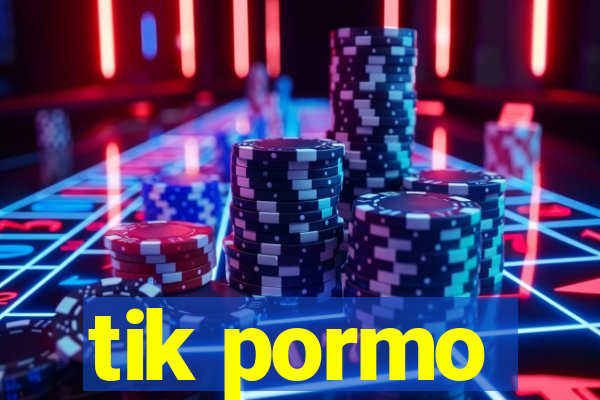 tik pormo